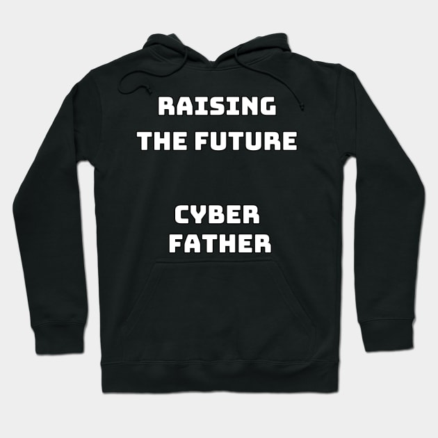 Cyber Father raising the future Hoodie by CyberFather